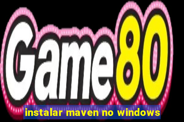 instalar maven no windows